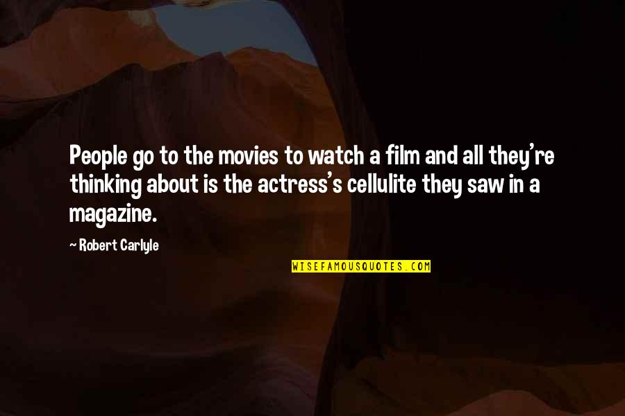 A Magazine Quotes By Robert Carlyle: People go to the movies to watch a