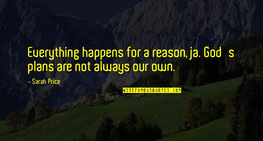 A Maid Of Honor Speech Quotes By Sarah Price: Everything happens for a reason, ja. God's plans