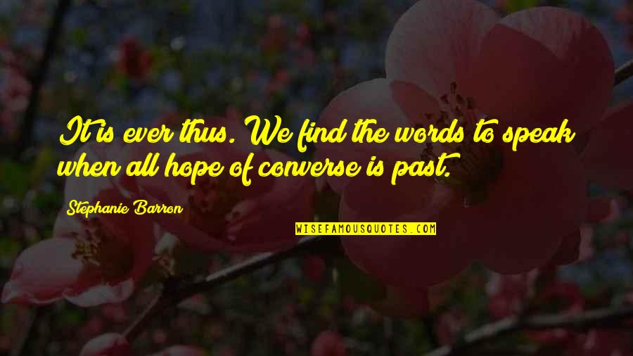 A Maid Of Honor Speech Quotes By Stephanie Barron: It is ever thus. We find the words