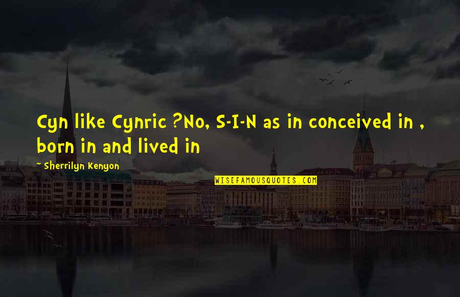 A Makers Studio Quotes By Sherrilyn Kenyon: Cyn like Cynric ?No, S-I-N as in conceived A Makers Studio Quotes By Sherrilyn Kenyon: Cyn like Cynric ?No, S-I-N as in conceived