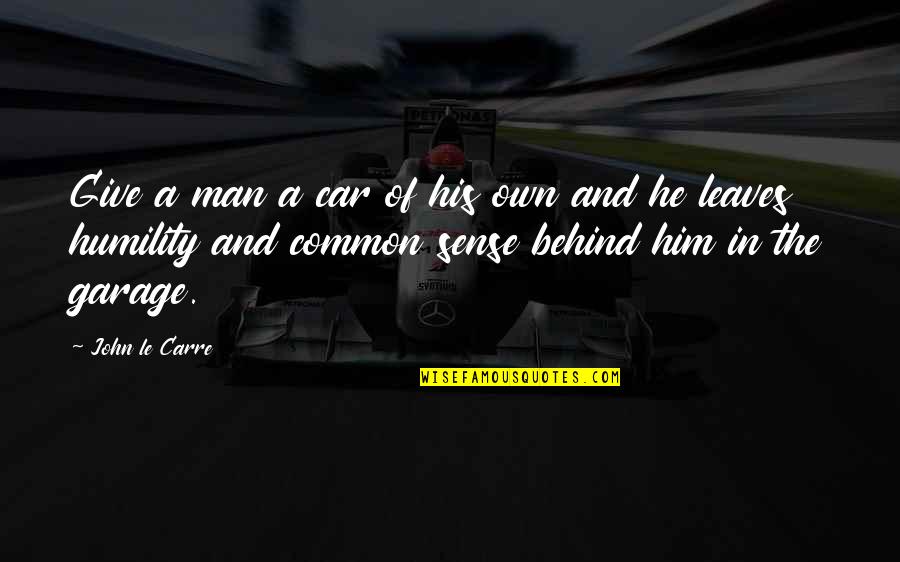 A Man And His Car Quotes By John Le Carre: Give a man a car of his own