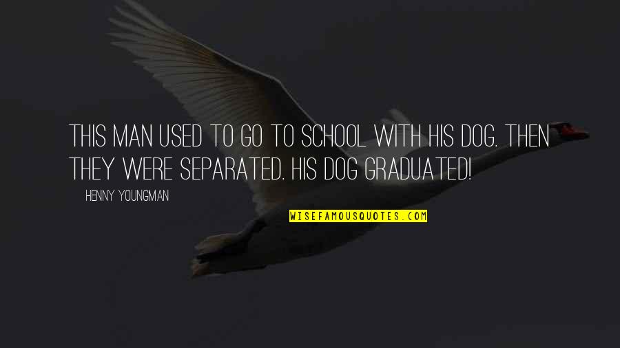A Man And His Dog Quotes By Henny Youngman: This man used to go to school with A Man And His Dog Quotes By Henny Youngman: This man used to go to school with