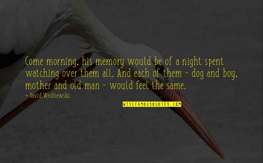 A Man And His Family Quotes By David Wroblewski: Come morning, his memory would be of a