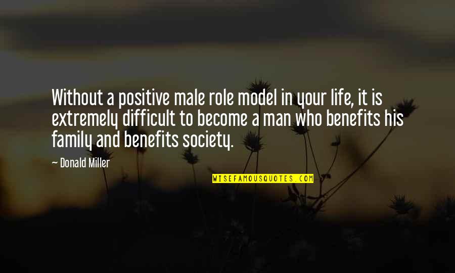 A Man And His Family Quotes By Donald Miller: Without a positive male role model in your