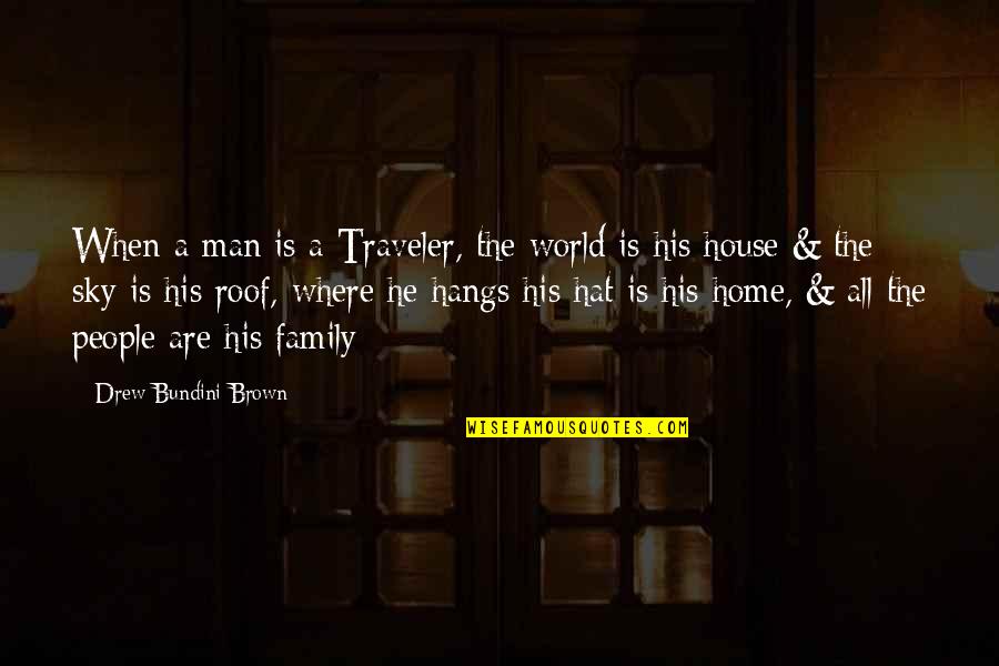 A Man And His Family Quotes By Drew Bundini Brown: When a man is a Traveler, the world