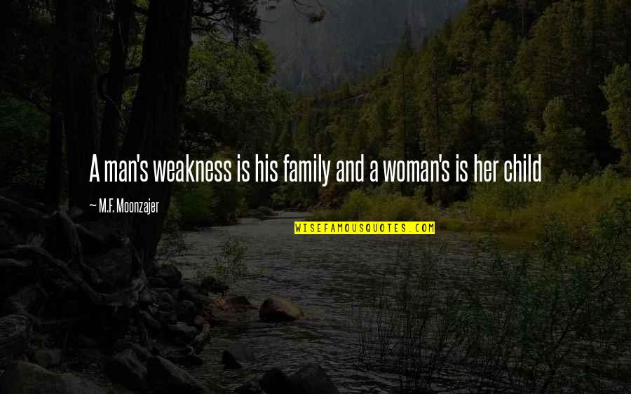 A Man And His Family Quotes By M.F. Moonzajer: A man's weakness is his family and a