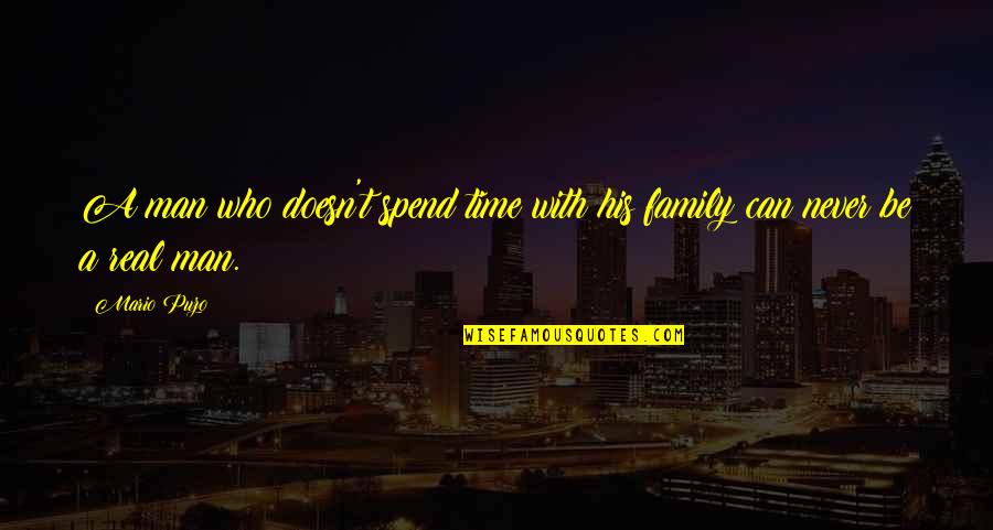 A Man And His Family Quotes By Mario Puzo: A man who doesn't spend time with his