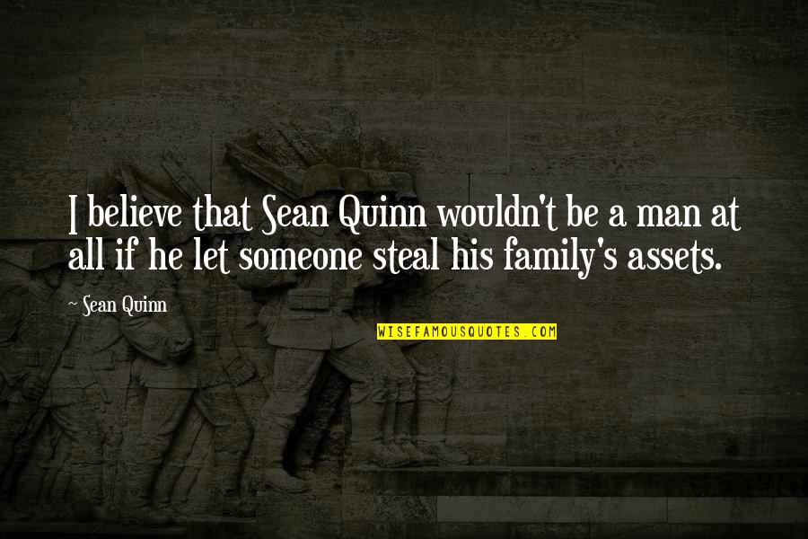 A Man And His Family Quotes By Sean Quinn: I believe that Sean Quinn wouldn't be a