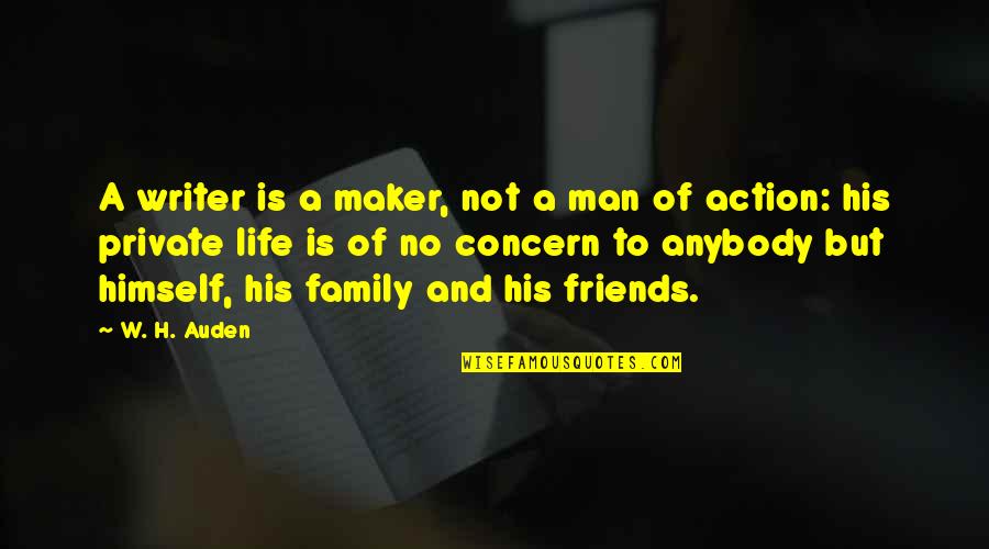 A Man And His Family Quotes By W. H. Auden: A writer is a maker, not a man