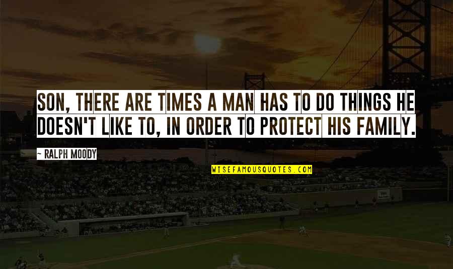 A Man And His Son Quotes By Ralph Moody: Son, there are times a man has to A Man And His Son Quotes By Ralph Moody: Son, there are times a man has to