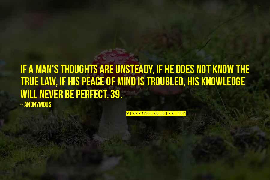 A Man And His Thoughts Quotes By Anonymous: If a man's thoughts are unsteady, if he