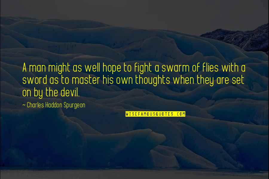 A Man And His Thoughts Quotes By Charles Haddon Spurgeon: A man might as well hope to fight