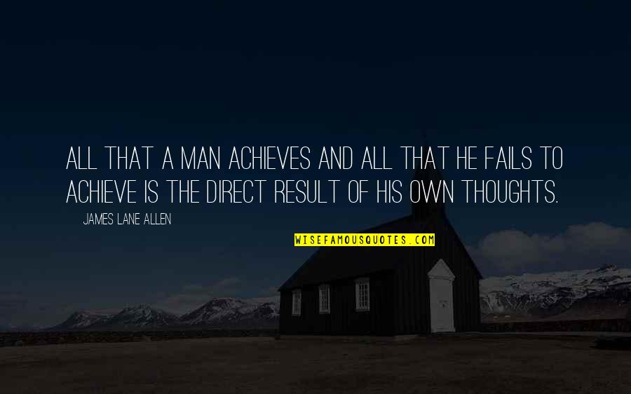 A Man And His Thoughts Quotes By James Lane Allen: All that a man achieves and all that