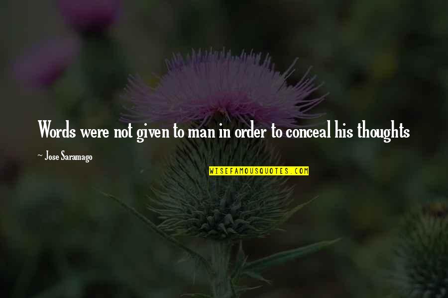 A Man And His Thoughts Quotes By Jose Saramago: Words were not given to man in order