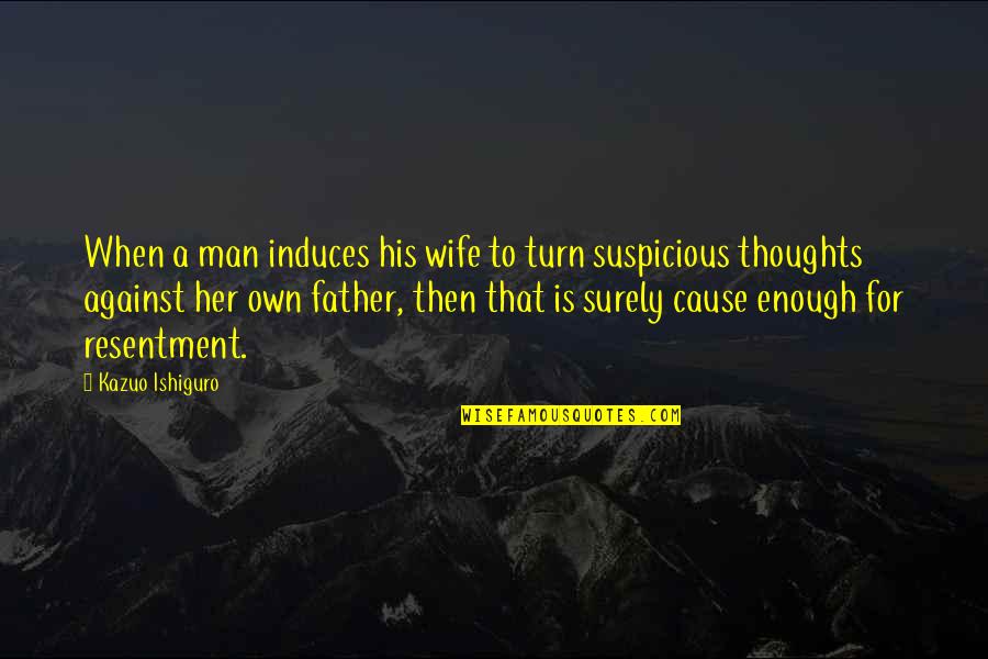 A Man And His Thoughts Quotes By Kazuo Ishiguro: When a man induces his wife to turn