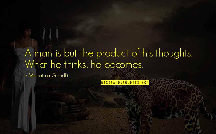 A Man And His Thoughts Quotes By Mahatma Gandhi: A man is but the product of his