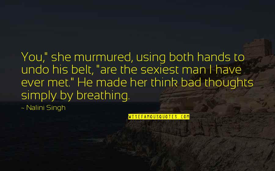 A Man And His Thoughts Quotes By Nalini Singh: You," she murmured, using both hands to undo