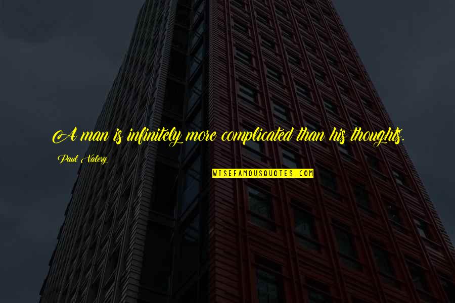 A Man And His Thoughts Quotes By Paul Valery: A man is infinitely more complicated than his