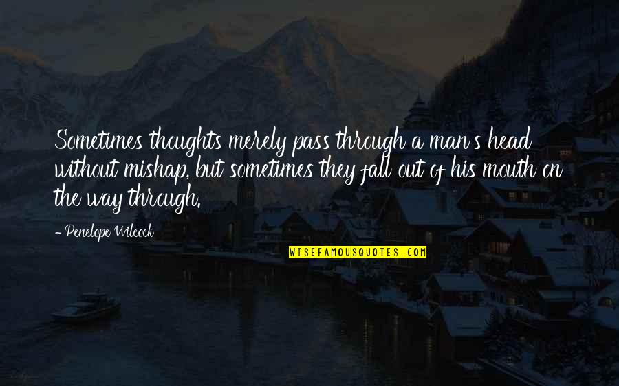 A Man And His Thoughts Quotes By Penelope Wilcock: Sometimes thoughts merely pass through a man's head