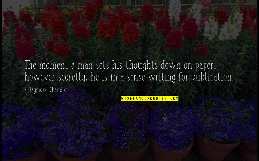 A Man And His Thoughts Quotes By Raymond Chandler: The moment a man sets his thoughts down