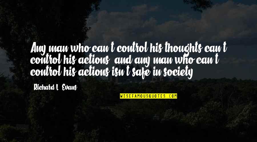 A Man And His Thoughts Quotes By Richard L. Evans: Any man who can't control his thoughts can't