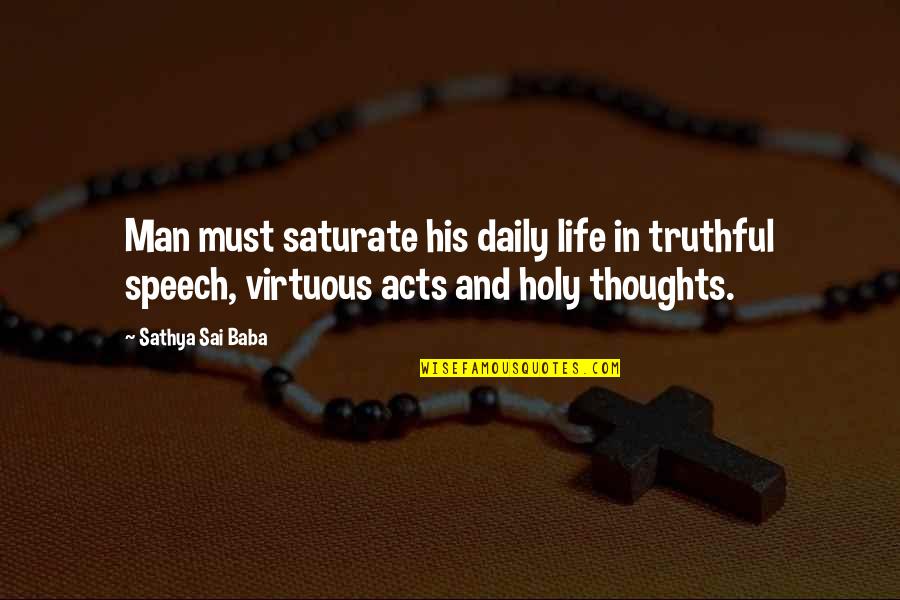 A Man And His Thoughts Quotes By Sathya Sai Baba: Man must saturate his daily life in truthful