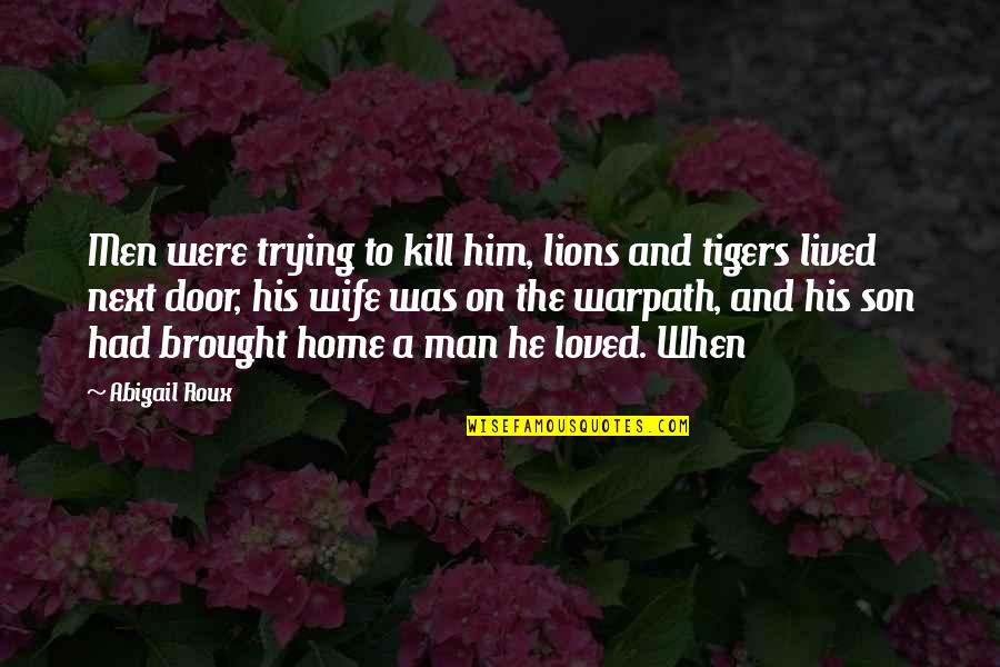 A Man And His Wife Quotes By Abigail Roux: Men were trying to kill him, lions and