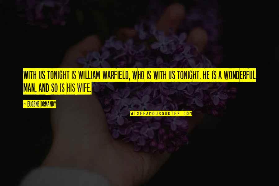 A Man And His Wife Quotes By Eugene Ormandy: With us tonight is William Warfield, who is