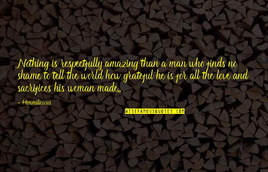 A Man And His Wife Quotes By Himmilicious: Nothing is respectfully amazing than a man who