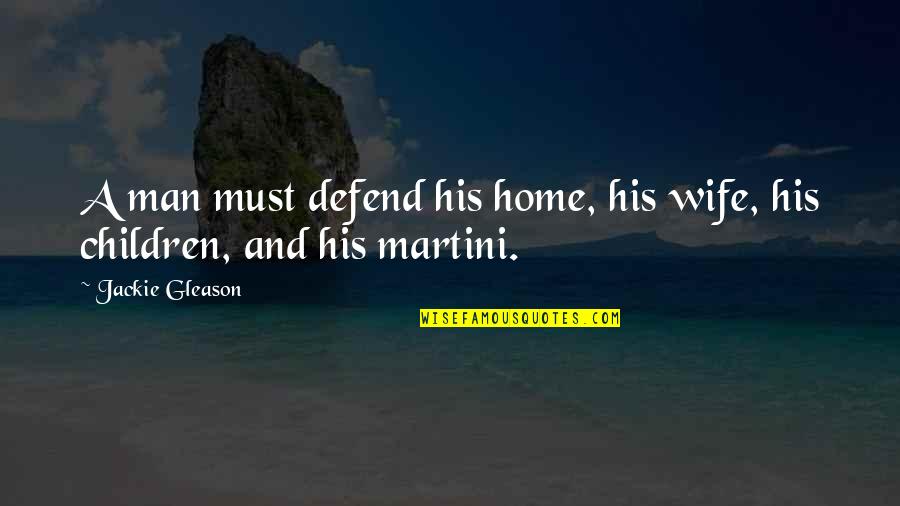A Man And His Wife Quotes By Jackie Gleason: A man must defend his home, his wife,