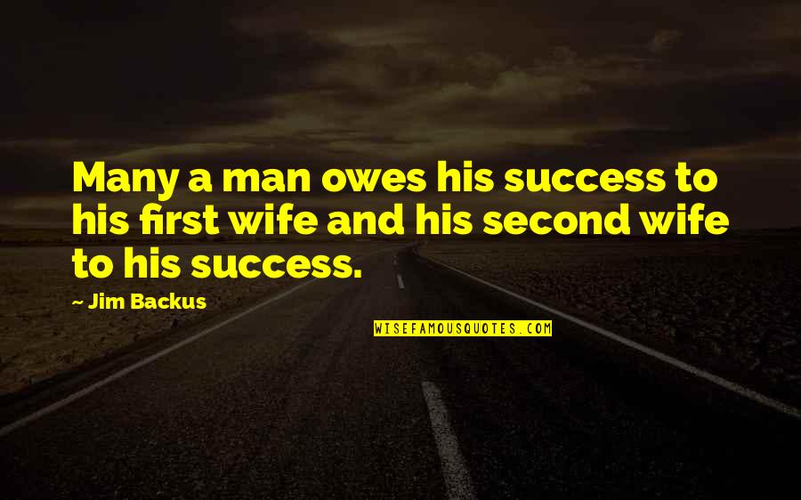 A Man And His Wife Quotes By Jim Backus: Many a man owes his success to his