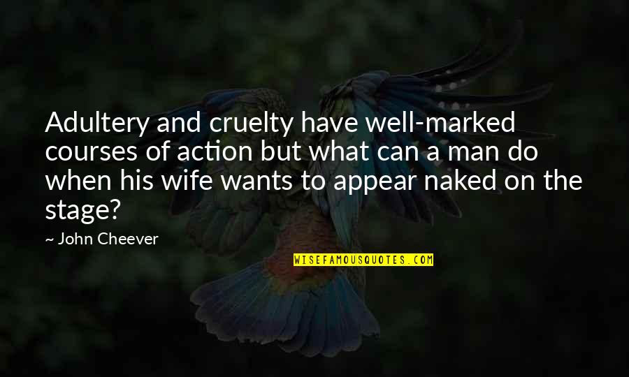 A Man And His Wife Quotes By John Cheever: Adultery and cruelty have well-marked courses of action
