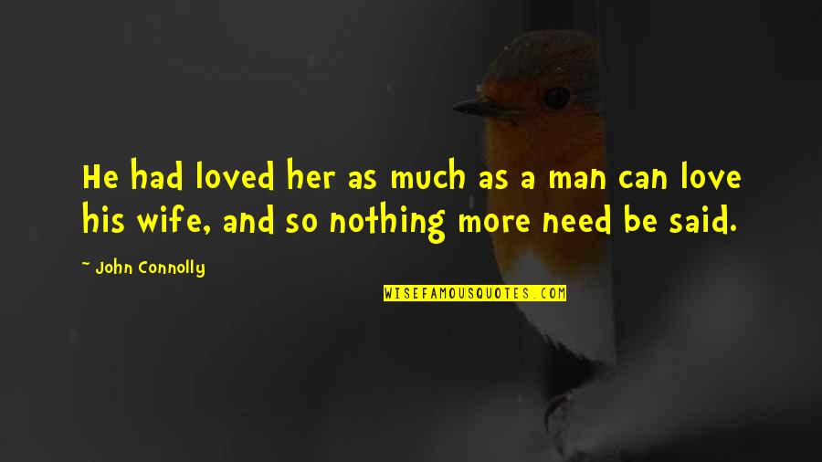 A Man And His Wife Quotes By John Connolly: He had loved her as much as a