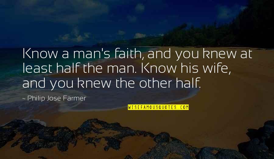 A Man And His Wife Quotes By Philip Jose Farmer: Know a man's faith, and you knew at
