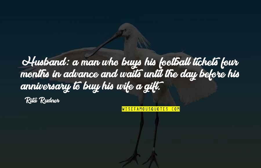 A Man And His Wife Quotes By Rita Rudner: Husband: a man who buys his football tickets