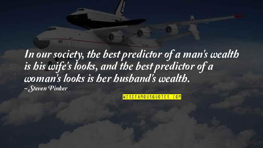 A Man And His Wife Quotes By Steven Pinker: In our society, the best predictor of a