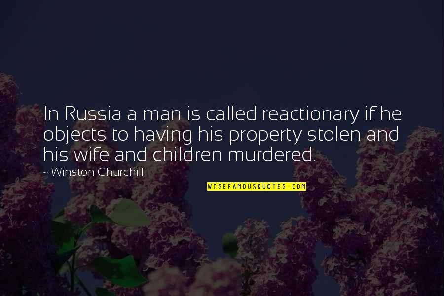 A Man And His Wife Quotes By Winston Churchill: In Russia a man is called reactionary if