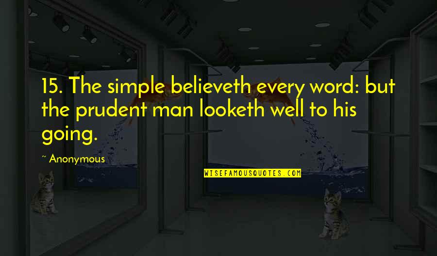 A Man And His Word Quotes By Anonymous: 15. The simple believeth every word: but the