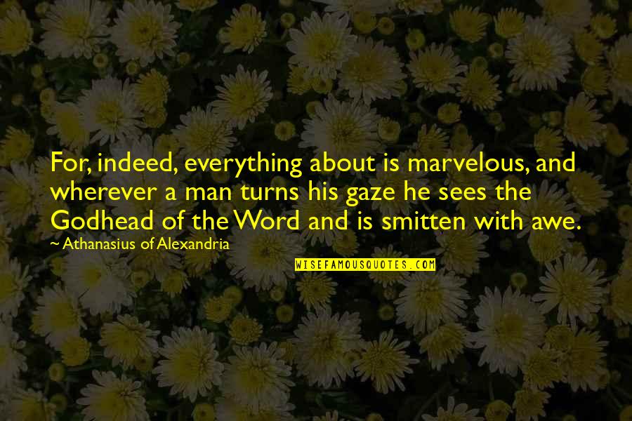 A Man And His Word Quotes By Athanasius Of Alexandria: For, indeed, everything about is marvelous, and wherever
