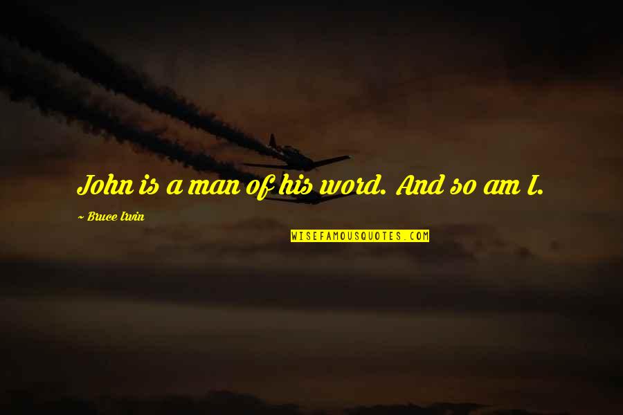 A Man And His Word Quotes By Bruce Irvin: John is a man of his word. And