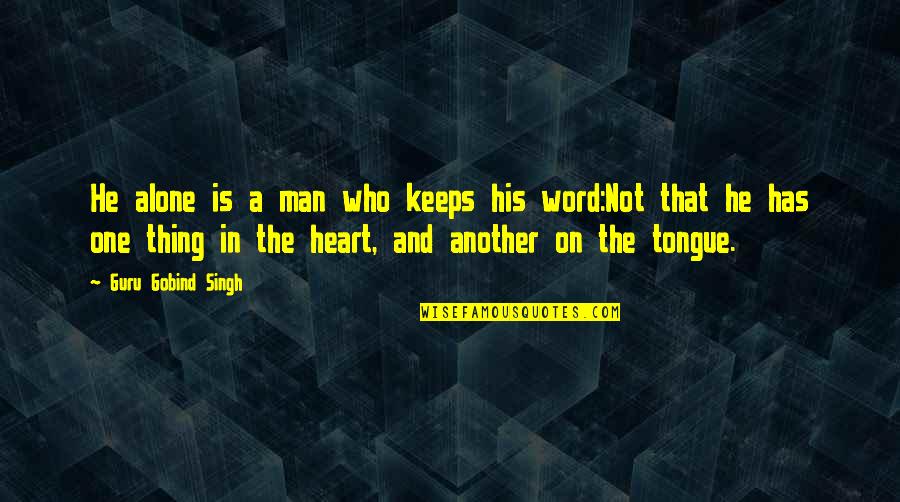 A Man And His Word Quotes By Guru Gobind Singh: He alone is a man who keeps his