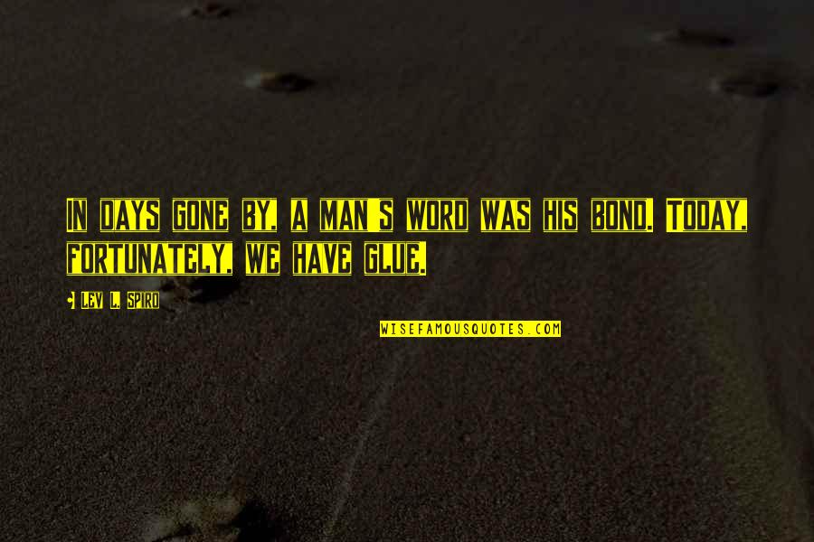 A Man And His Word Quotes By Lev L. Spiro: In days gone by, a man's word was