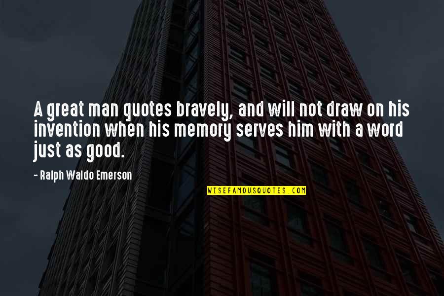 A Man And His Word Quotes By Ralph Waldo Emerson: A great man quotes bravely, and will not