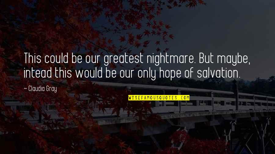 A Man Asleep Quotes By Claudia Gray: This could be our greatest nightmare. But maybe,