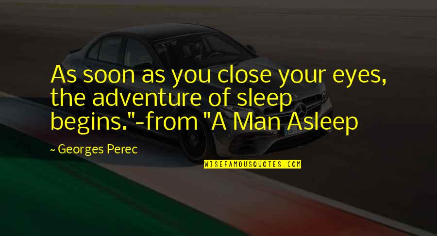 A Man Asleep Quotes By Georges Perec: As soon as you close your eyes, the