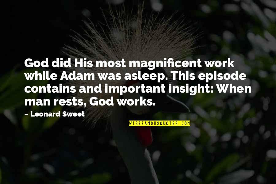 A Man Asleep Quotes By Leonard Sweet: God did His most magnificent work while Adam