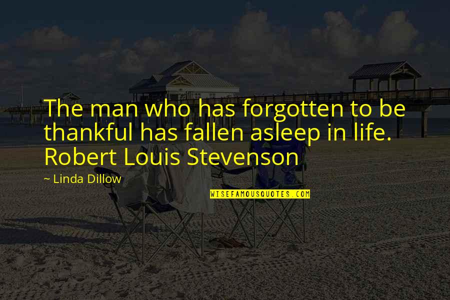 A Man Asleep Quotes By Linda Dillow: The man who has forgotten to be thankful