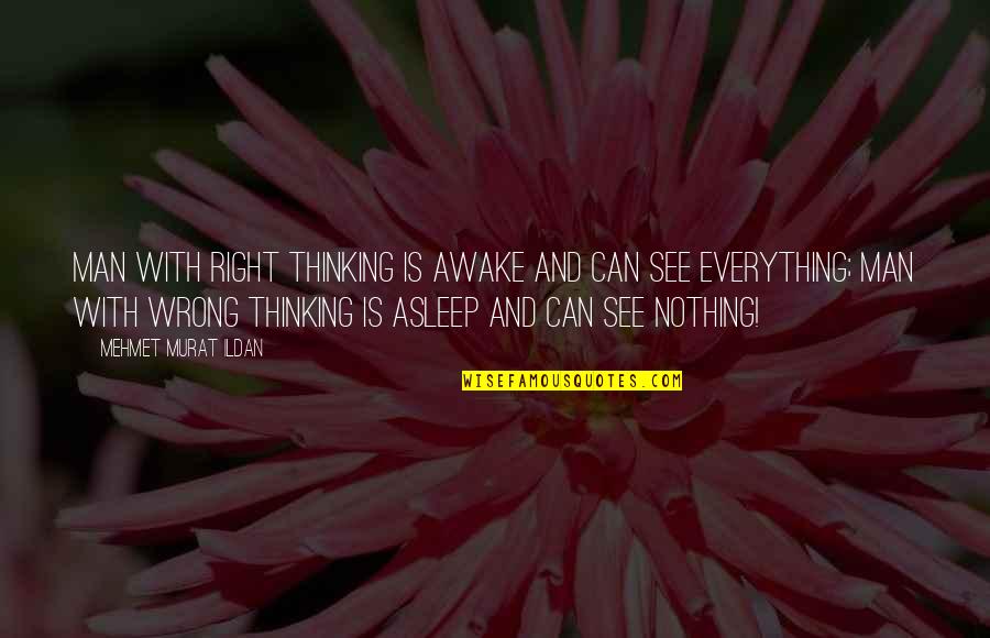 A Man Asleep Quotes By Mehmet Murat Ildan: Man with right thinking is awake and can