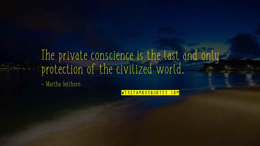 A Man Being A Jerk Quotes By Martha Gellhorn: The private conscience is the last and only