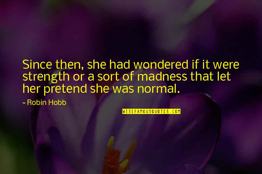 A Man Being A Jerk Quotes By Robin Hobb: Since then, she had wondered if it were
